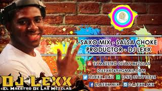 Saxo Mix  Salsa Choke  DJ Lexx El Maestro De Las Mezclas [upl. by Htedirem]