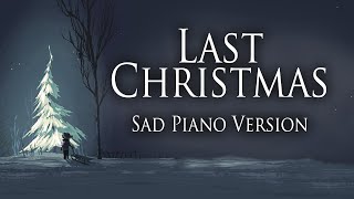 Wham  Last Christmas Sad Piano Version [upl. by Adnirb883]