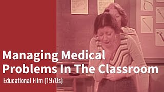 Managing Medical Problems in the Classroom 1970s [upl. by Nilrak]