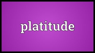 Platitude Meaning [upl. by Nero766]