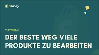 Shopify Tutorial Der beste Weg viele Produkte zu bearbeiten Preise Tags Metafelder uvm [upl. by Alenairam]