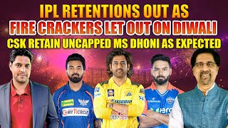 IPL Retentions OUT as Fire Crackers Let out on Diwali  CSK Retain UNCAPPED MS Dhoni as Expected [upl. by Cailly]