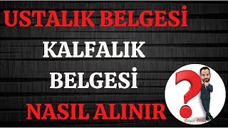 USTALIK BELGESİ  KALFALIK BELGESİ  NASIL NEREDEN ALINIR [upl. by Retsev]