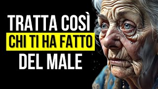 Come Trattare le Persone che ti Hanno Fatto del Male  Crescita personale [upl. by Rahab570]