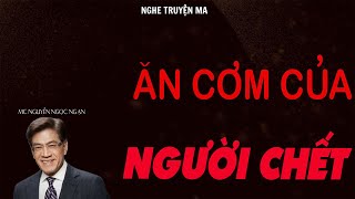 TRUYỆN MA NGUYỄN NGỌC NGẠN ĂN CƠM CỦA NGƯỜI CHẾT  TRUYỆN MA TÂM LINH RÙNG RỢN VÀ ĐÁNG SỢ MỚI NHẤT [upl. by Siramed]