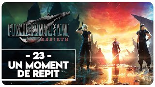 FINAL FANTASY VII REBIRTH 23  UN MOMENT DE RÉPIT [upl. by Asemaj19]