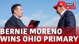 US Election Live Updates  TrumpBacked Moreno Wins GOP US Senate Primary in Ohio  News18 [upl. by Ailahtan]