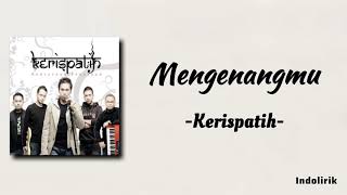 Kerispatih  Mengenangmu  Lirik Lagu [upl. by Dihgirb]