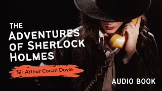 The Adventures of Sherlock Holmes  Audiobook [upl. by Ennywg263]