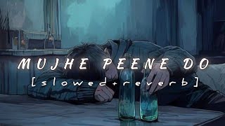 Mujhe Peene Do  Lofi  Slowed  Reverb  Darsan Raval [upl. by Moselle]