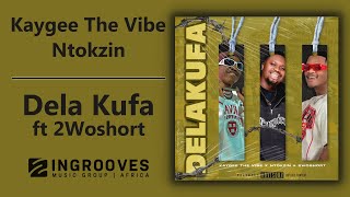 Kaygee The Vibe amp Ntokzin  Dela Kufa ft 2Woshort  Official Audio [upl. by Esenwahs726]