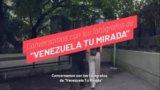 Conversamos con los fotógrafos de “Venezuela Tu Mirada” [upl. by Naujud]