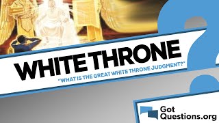 What is the Great White Throne Judgment  GotQuestionsorg [upl. by Attesor]