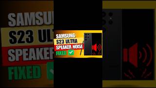 How to Fix Samsung Galaxy S23 Ultra Speaker Noise Problem  Quick amp Easy Guide [upl. by Kliber]