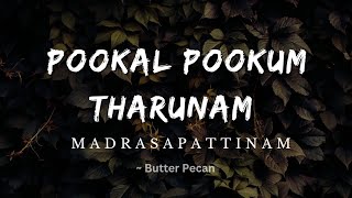 Pookal Pookum Tharunam Lyrics  Madrasapattinam  Butter Pecan [upl. by Dnomad81]