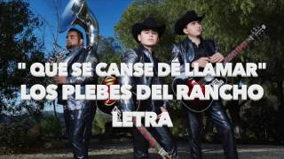 quotQUE SE CANSE DE LLAMARquot LOS PLEBES DEL RANCHO LETRA [upl. by Milford]