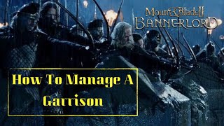 Mount amp Blade II Bannerlord  How To Manage A Garrison [upl. by Adleremse979]