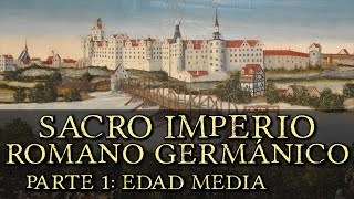 SACRO IMPERIO ROMANO GERMÁNICO Parte 1 Edad Media Primer Reich Documental Historia de Alemania [upl. by Short]