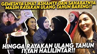 ASHANTY HADIR DI BIRTHDAY SAHABAT KECIL HINGGA HADIRI ULTAH IYYAH BARENG AUREL ATTA AALIYAH THORIQ [upl. by Adim]