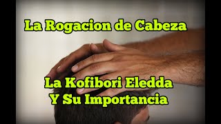 Rogacion de Cabeza  La Rogacion de CabezaRogacion de Cabeza y Guía Para la Kofibori EleddaEyiogbe [upl. by Tecla]