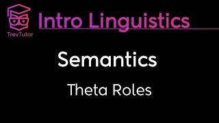 Introduction to Linguistics Theta Roles  Thematic Roles [upl. by Aldus]