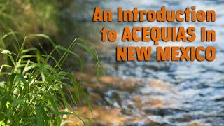 Acequias In New Mexico  An Introduction [upl. by Sheldon]