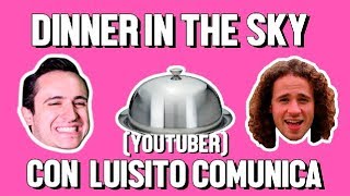 DINNER IN THE SKY Y LUISITO COMUNICA  ÑAMÑAM Episodio 12 [upl. by Casilda]