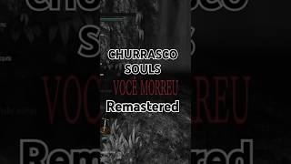 Churrasco Souls remastered games darksoulsii darksoulstrilogy darksouls eldenring sekiro [upl. by Goodman809]