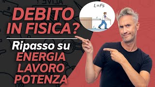 DEBITO in FISICA Ripasso fisica su ENERGIA LAVORO POTENZA lezione esame fisica 1 [upl. by Alpert]