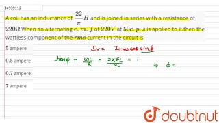 A coil has an inductance of 22pi H and is joined in series with a resistance of 220 Omega [upl. by Nabru]