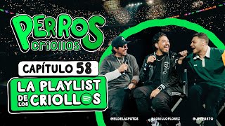 PERROS CRIOLLOS  LA PLAYLIST DE LOS CRIOLLOS CAP 58 [upl. by Heinrik888]