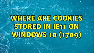 Where are cookies stored in IE11 on Windows 10 1709 2 Solutions [upl. by Eisset668]