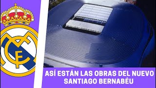 Así están hoy las OBRAS del NUEVO SANTIAGO BERNABÉU  NOTICIA REAL MADRID [upl. by Peugia]