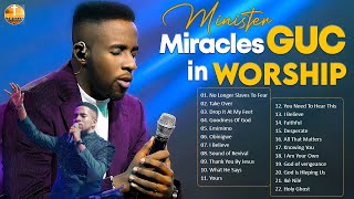 Minister GUC Hits Top Tracks and Worship Songs  4 Hours of Inspiring Christian Music [upl. by Aneeras]