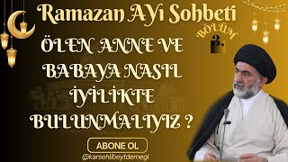 Ölen Anne ve Babaya Nasıl İyilikte Bulunmalıyız  Ramazan Sohbeti [upl. by Kcered]