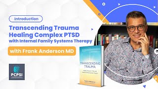 Introduction to Transcending Trauma Healing Complex PTSD with IFS Therapy with Frank Anderson MD [upl. by Wolfson]