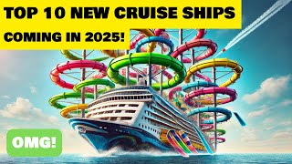 TOP 10 CRUISE SHIPS IN 2025 New ships from Royal Caribbean NCL and more [upl. by Dacia]