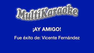 ¡Ay Amigo  Multikaraoke  Fue Éxito de Vicente Fernández [upl. by Wilkens]