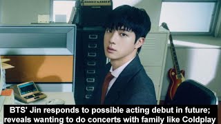 BTS Jin responds to possible acting debut in future reveals wanting to do concerts [upl. by Collayer]