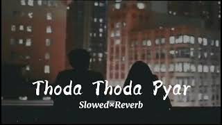 Thoda Thoda pyar Song Slowed Reverb Song [upl. by Ajax139]