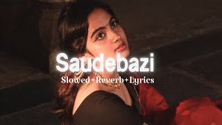 Saudebazi SlowedReverbLyrics  Javed Ali Anupam Amod lyricvideo [upl. by Eanel]