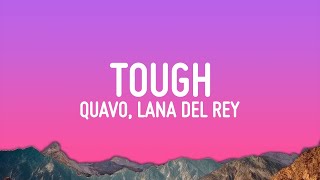 Quavo Lana Del Rey  Tough Lyrics [upl. by Cori]