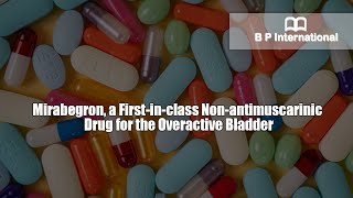 Mirabegron a Firstinclass Nonantimuscarinic Drug for the Overactive Bladder [upl. by Lynnelle671]