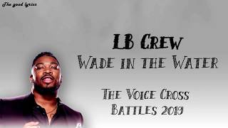 LB Crew  Wade in the Water Lyrics  The Voice Cross Battles 2019 [upl. by Nageet]