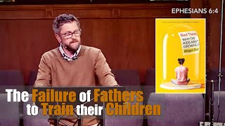 The Failure of Fathers to Train Their Children [upl. by Eiloj]