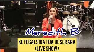 Ketegal Sida Tua Beserara  Meredith B  Live Show di Perak [upl. by Attennyl463]