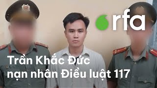 Chí hữu Trần Khắc Đức không phải là nạn nhân đầu tiên của Điều luật 117 [upl. by Ayhtak]