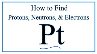 How to find the Number of Protons Electrons Neutrons for Pt Platinum [upl. by Marozik]