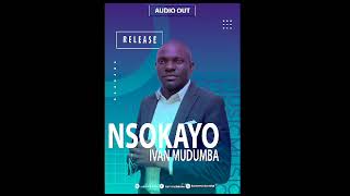 NSOKAYOYESU new songpr ivan mudumba [upl. by Lladnor520]