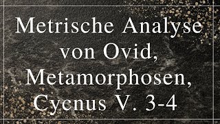 Metrische Analyse von Ovid Metamorphosen Cycnus V 34 [upl. by Olnay713]